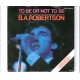 B. A. ROBERTSON - To be or not to be
